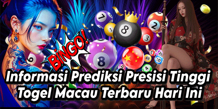 Informasi Prediksi Presisi Tinggi Togel Macau Terbaru Hari Ini