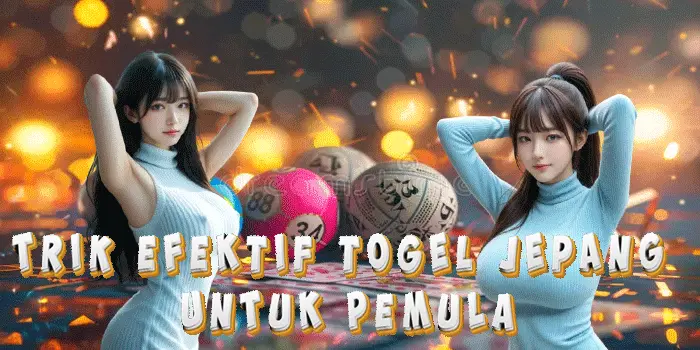 Trik Efektif Togel Jepang untuk Pemula