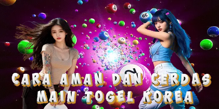 Cara Aman dan Cerdas Main Togel Korea