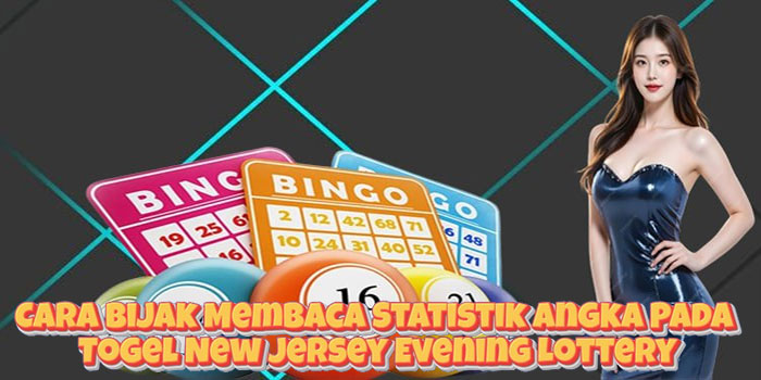 Cara Bijak Membaca Statistik Angka Pada Togel New Jersey Evening Lottery