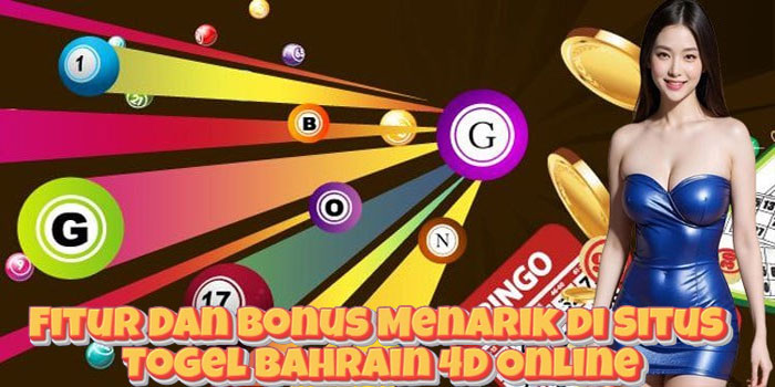 Fitur Dan Bonus Menarik di Situs Togel Bahrain 4D Online