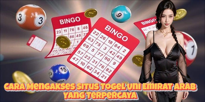 Cara Mengakses Situs Togel Uni Emirat Arab Yang Terpercaya