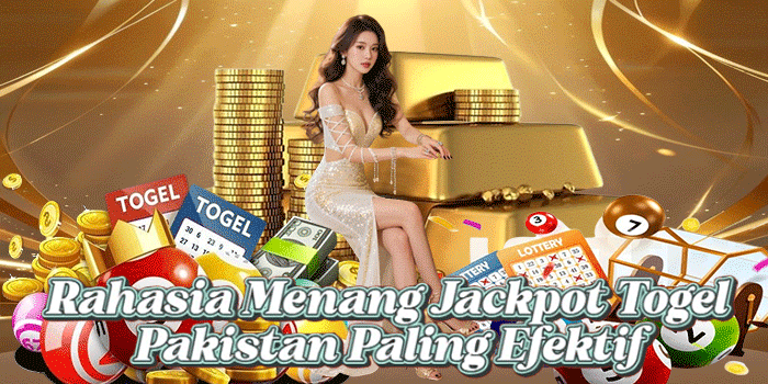 Rahasia Menang Jackpot Togel Pakistan Paling Efektif