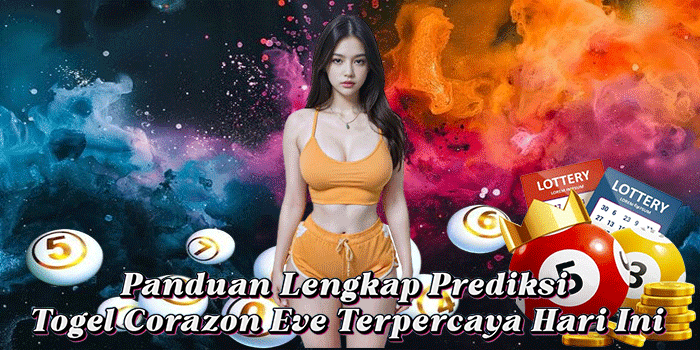 Panduan Lengkap Prediksi Togel Corazon Eve Terpercaya Hari Ini