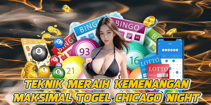 Teknik Meraih Kemenangan Maksimal Togel Chicago Night
